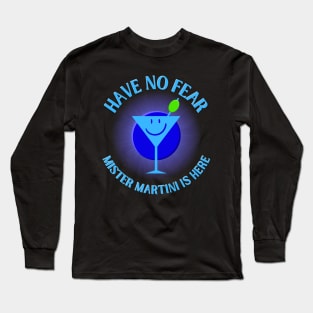 Have No Fear Mister Martini Is Here Long Sleeve T-Shirt